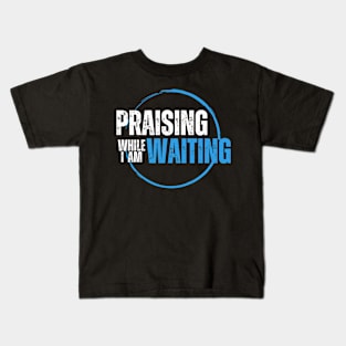 Praising While I'm Waiting Christian Kids T-Shirt